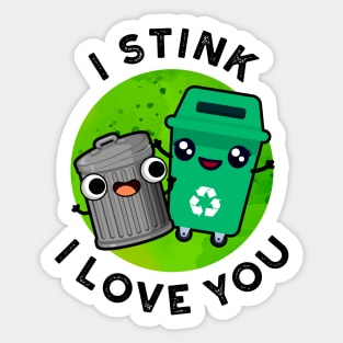 I Stink I Love yOu Cute Garbage Pun Sticker